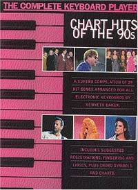 The Complete Keyboard Player Chart Hits Of The 90s: 29 Hit songs arranged for the keyboard.