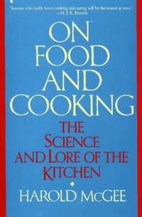 On Food and Cooking: The Science and Lore of the Kitchen by McGee, Harold