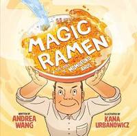 Magic Ramen: The Story of Momofuku Ando by Andrea Wang - 2019-03-05