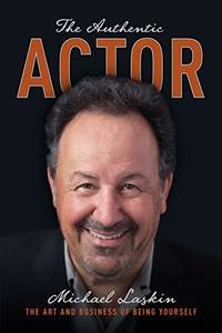 The Authentic Actor: The Art and Business of Being Yourself