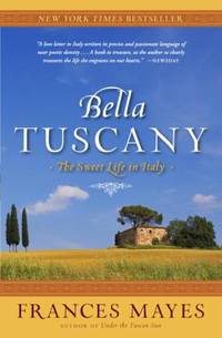Bella Tuscany: The Sweet Life in Italy
