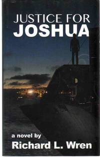 JUSTICE FOR JOSHUA by Richard L Wren - Paperback - Signed First Edition - 2014 - from The Avocado Pit (SKU: 67431)