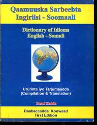 Qaamuuska Sarbeebta Ingiriisi - Soomaali Dictionary of Idioms English - Somali Urutina iyo Tarjumaadda (Compilation and Translation) by Yusuf Kahin - 2006-01-01