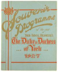 Souvenir Programme of the Visit of Their Royal Highnesses the Duke & Duchess of York, 1927 [cover title]