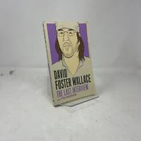 David Foster Wallace: The Last Interview: and Other Conversations