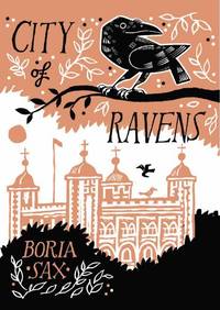 City of Ravens: The Extraordinary History of London, the Tower and Its Famous Ravens