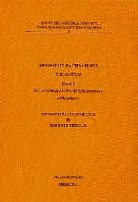 image of Georgios Pachymeres, Philosophia Buch 3. In Aristotelis De Caelo Commentary. Editio princeps. Prolegomena, Text, Indices