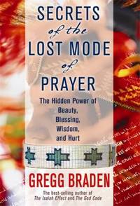 Secrets of the Lost Mode of Prayer : The Hidden Power of Beauty, Blessing, Wisdom, and Hurt
