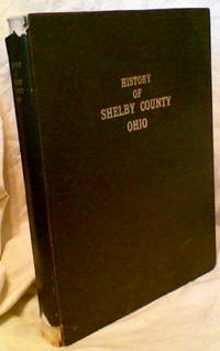 HISTORY OF SHELBY COUNTY, OHIO. With Illustrations and Biographical  Sketches of Some of its Prominent Men and Pioneers. by Anon - 1968