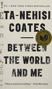 Between the World and Me: Ta-Nehisi Coates by Coates, Ta-Nehisi