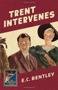 Trent Intervenes (Detective Club Crime Classics) by Bentley, E. C - 2017-08-10