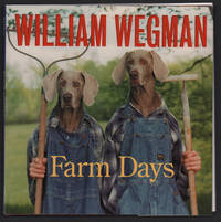 William Wegman's Farm Days or How Chip Learnt an Important Lesson on the Farm or A Day in the Country or Hip Chip's Trip or Farmer Boy