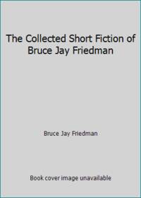 image of The Collected Short Fiction of Bruce Jay Friedman
