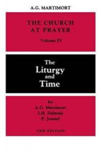 The Liturgy and Time (The Church at Prayer: An Introduction to the Liturgy, Volume IV) by A. G. Martimort and I. H. Dalmais - 1985-01-02