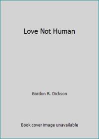 Love Not Human by Gordon R. Dickson - 1981