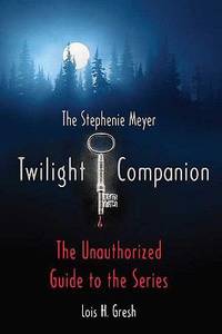 The Twilight Companion : The Unauthorized Guide to the Series