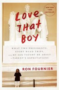 Love That Boy: What Two Presidents, Eight Road Trips, and My Son Taught Me about a Parent's...