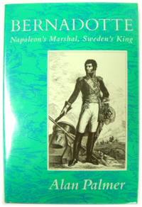 Bernadotte: Napoleon's Marshal Sweden's King