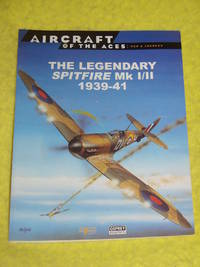 Aircraft of the Aces: Men & Legends; The Legendary Spitfire Mk I/II 1939-41