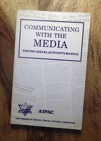 COMMUNICATING WITH THE MEDIA : The Pro-Israel Activist's Manual : 2nd Edition