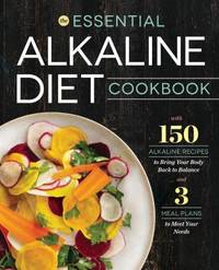 Essential Alkaline Diet Cookbook : 150 Alkaline Recipes to Bring Your Body Back to Balance