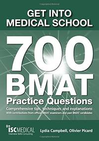 Get into Medical School - 700 BMAT Practice Questions: With Contributions from Official BMAT...
