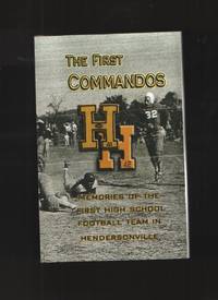 The First Commandos Memories of the First High School Football Team in  Hendersonville 1941-42