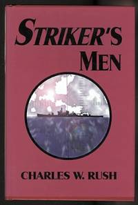 STRIKER&#039;S MEN. by Rush, Charles W.  Signed - 1994