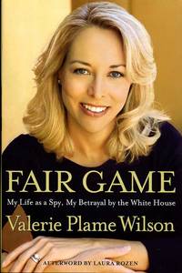 Fair Game : My Life As a Spy, My Betrayal by the White House
