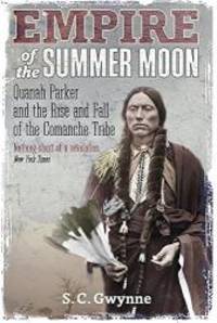 image of Empire of the Summer Moon: Quanah Parker and the Rise and Fall of the Comanches, the Most Powerful Indian Tribe in American History