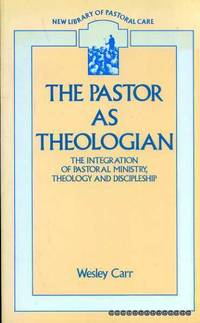 THE PASTOR AS THEOLOGIAN the integration of pastoral ministry, theology and discipleship (New...