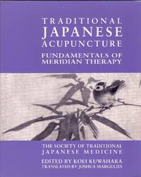 Traditional Japanese Acupuncture: Fundamentals of Meridian Therapy by Koei; Joshua Margulies (trans.) Kuwahara - Paperback - No additional printings indicated - 2003 - from Downtown Books & News (SKU: 1581)