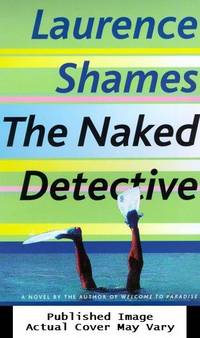 The Naked Detective by Shames, Laurence - 2000-06-13 Cover Chipped. See ou