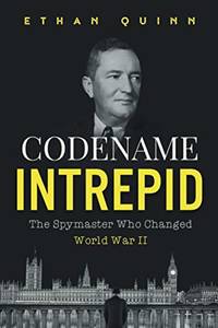 Codename Intrepid: The Spymaster Who Changed World War II (Espionage)