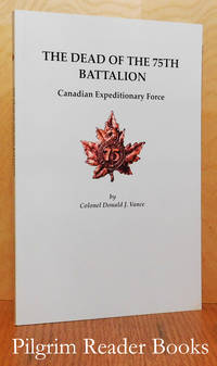 The Dead of the 75th Battalion, Canadian Expeditionary Force. de Vance, Colonel Donald J - 2004