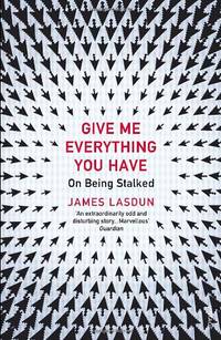 image of Give Me Everything You Have: On Being Stalked