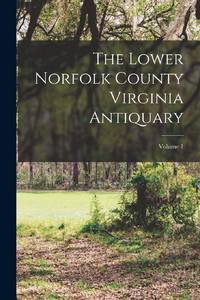 The Lower Norfolk County Virginia Antiquary; Volume 1
