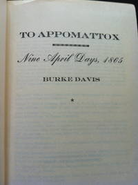 To Appomattox: Nine April Days, 1865 by Davis, Burke - 1959