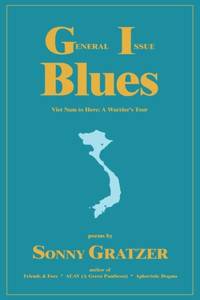 General Issue Blues:Viet Nam to Here: A Warrior's Tour