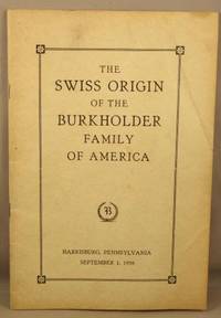 The Swiss Origin of the Burkholder Family of America. by Burkholder, Albert N - 1939