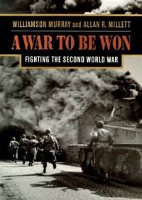 A War to Be Won : Fighting the Second World War, 1937-1945