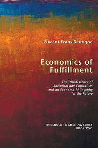 Economics of Fulfillment: The Obsolescence of Socialism and Capitalism and an Economic Philosophy...