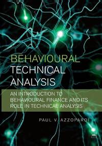 Behavioural Technical Analysis: An introduction to behavioural finance and its role in technical...