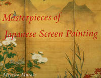 Masterpieces of Japanese Screen Painting; The American Collections; Introductory Essay and...