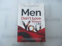 Men Don't Love Women Like You!: The Brutal Truth About Dating, Relationships, and How to Go...