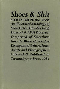 Shoes and Shit: Stories for Pedestrians (Signed First Edition) by Hancock, Geoff, Rikki Ducornet (editors); Margaret Atwood, Jane Urquhart, Roch Carrier, et al. (contributors) - 1984