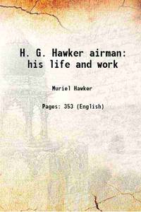 H. G. Hawker airman his life and work 1922 by Muriel Hawker - 2015