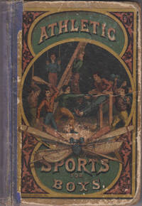 Athletic Sports for Boys: A Repository of Graceful Recreations for Youth
