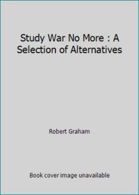 image of Study War No More: A Selection of Alternatives