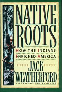 NATIVE ROOTS : How the Indians Enriched America